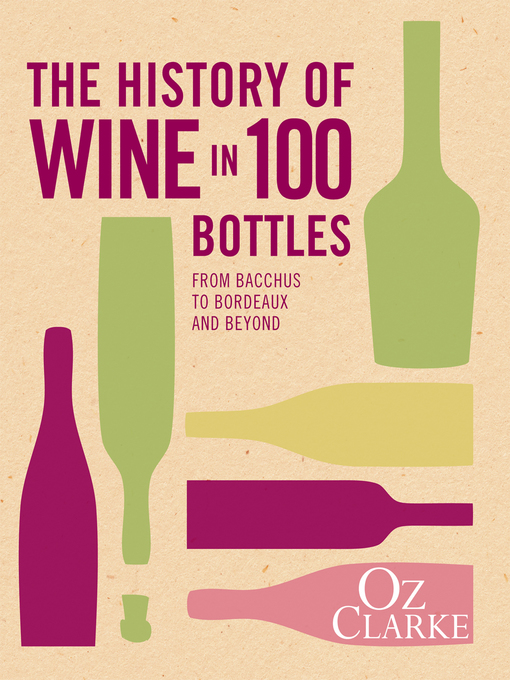 Title details for The History of Wine in 100 Bottles by Oz Clarke - Available